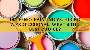 DIY Fence Painting vs. Hiring a Professional: What's the Best Choice?