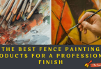 The Best Fence Painting Products for a Professional Finish