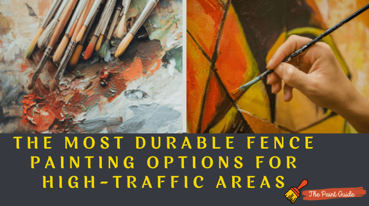 The Most Durable Fence Painting Options for High-Traffic Areas