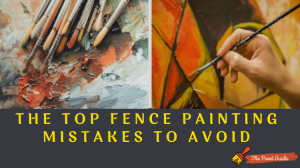 The Top Fence Painting Mistakes to Avoid