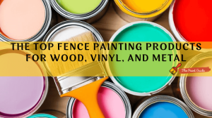 The Top Fence Painting Products for Wood, Vinyl, and Metal