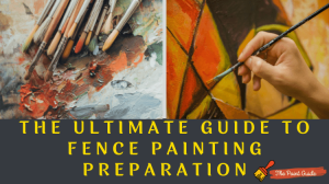 The Ultimate Guide to Fence Painting Preparation