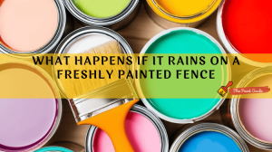 What Happens if It Rains on a Freshly Painted Fence